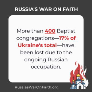 More than 400 Baptist congregations - 17% of Ukraine's total - have been lost due to the ongoing Russian occupation.
