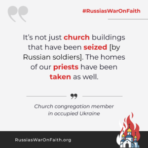 It’s not just church buildings that have been seized [by Russian soldiers]. The homes of our priests have been taken as well.
